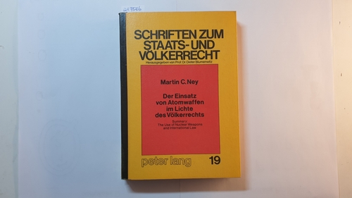 Ney, Martin C.  Der Einsatz von Atomwaffen im Lichte des Völkerrechts : summary: the use of nuclear weapons and internat. law 