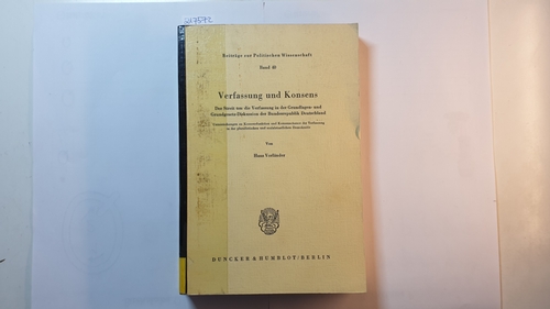 Vorländer, Hans  Verfassung und Konsens.: Der Streit um die Verfassung in der Grundlagen- und Grundgesetz-Diskussion der Bundesrepublik Deutschland. 