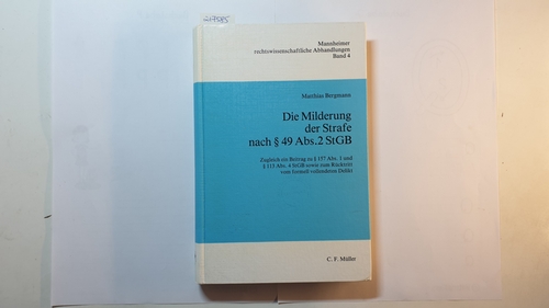 Bergmann, Matthias  Die Milderung der Strafe nach § 49 Abs. 2 StGB : zugl. e. Beitr. zu § 157 Abs. 1 u. § 113 Abs. 4 StGB sowie zum Rücktritt vom formell vollendeten Delikt 