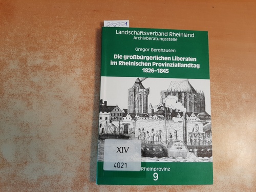 Berghausen, Gregor  Die grossbürgerlichen Liberalen im Rheinischen Provinziallandtag 1826 - 1845 