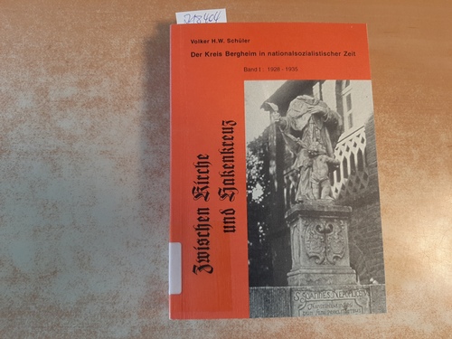 Volker H.W. Schüler  Der Kreis Bergheim in nationalsozialistischer Zeit. Band 1 1928-1935. Zwischen Kirche und Hakenkreuz 