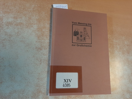 Holtz, Friedrich  Vom Messing bis zur Grosschemie : Wirtschaftsfaktoren im Industrie-Standort Stolberg. (Hrsg.) vom Heimat- und Handwerksmuseum, Stolberg 