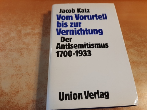 Katz, Jacob  Vom Vorurteil bis zur Vernichtung : der Antisemitismus 1700 - 1933 