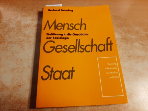 Deimling, Gerhard  Mensch, Gesellschaft, Staat : Einführung in die Geschichte der Soziologie 