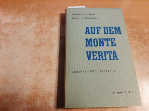 Heydt, Eduard von der  Auf dem Monte Verità. Gedanken und Gespräche. Erinnerungen und Gedanken über Menschen, Kunst und Politik. 