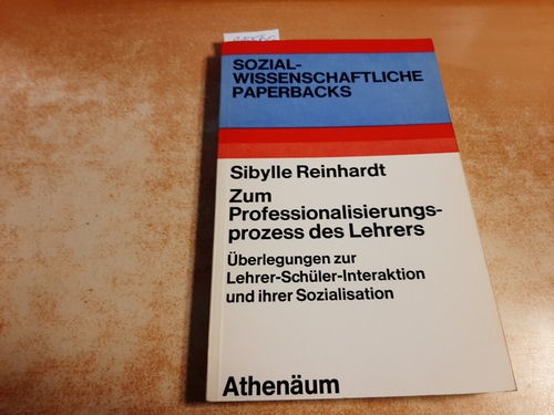 Reinhardt, Sibylle  Zum Professionalisierungsprozeß des Lehrers : Überlegungen zur Lehrer-Schüler-Interaktion und ihrer Sozialisation 