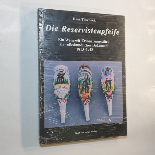 Titschack, Hans  Die Reservistenpfeife : ein Wehrzeit-Erinnerungsstück als volkskundliches Dokument 1813 - 1918 