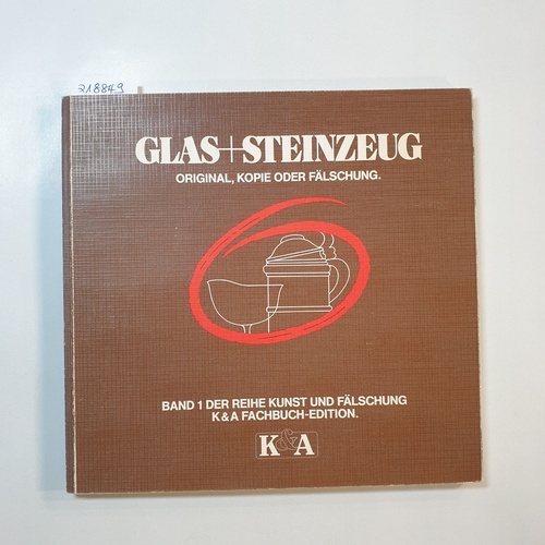   Glas + [und] Steinzeug : Orig., Kopie oder Fälschung 
