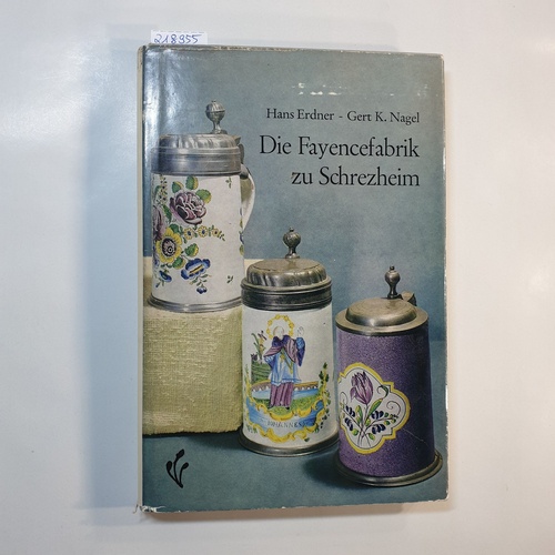 Erdner, Hans  Die Fayencefabrik zu Schrezheim 1752-1865. Ein Beitraqg zur Geschichte der deutschen Keramik. Völlig neubearbeitete und erweiterte Ausgabe von Gert K. Nagel. 