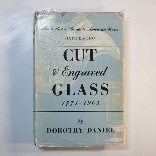 Daniel, Dorothy   Cut and engraved glass, 1771-1905: the collectors' guide to American wares. 