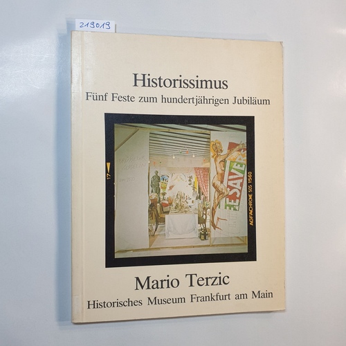   Mario Terzic: Historissimus Fünf Feste zum hundertjährigen Jubiläum des Historischen Museums 