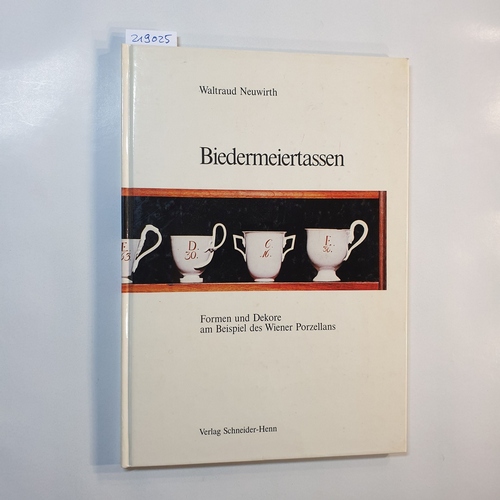 Neuwirth, Waltraud  Biedermeiertassen : Formen u. Dekore am Beispiel d. Wiener Porzellans 