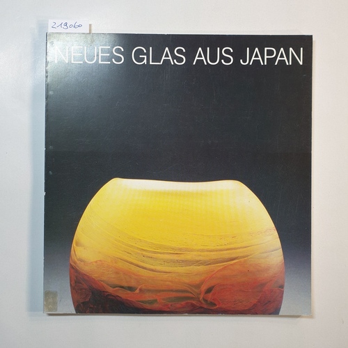 Takeda, Atsushi; Schmitt, Peter  Neues Glas aus Japan (Ausstellung Badisches Landesmuseum Karlsruhe 14.09.1985 - 12.01.1986) 