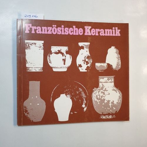   Französische Keramik. Vom Ende des 19. Jahrhunderts aus der Sammlung Hans-Jörgen Heuser. Die Neue Sammlung - München 6. Mai bis 9. Juli 1972. 