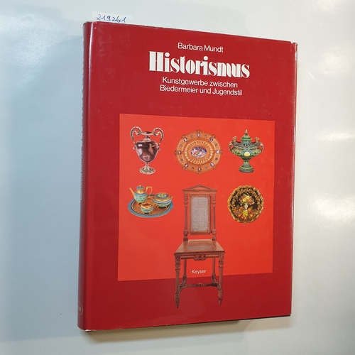 Mundt, Barbara  Historismus : Kunstgewerbe zwischen Biedermeier u. Jugendstil 