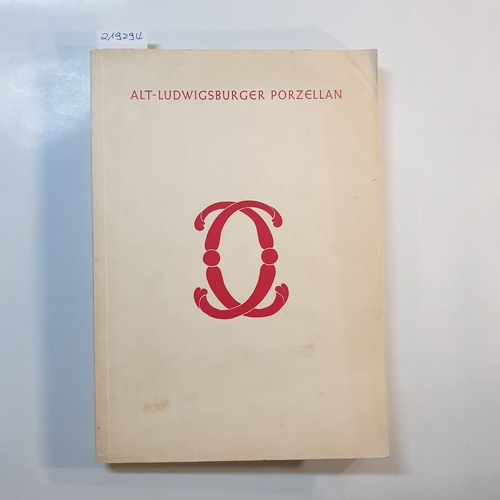 Landenberger, Mechthild  Alt-Ludwigsburger Porzellan : Ausstellg in Gemeinschaft mit d. Stadt Ludwigsburg ; Schloß Ludwigsburg, 8. Mai.-31. Juli 1959 