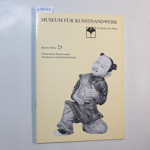 Simon, Rainald  Chinesische Baukeramik: Dachreiter und Schmuckziegel : aus d. Bestand d. Ostasiat. Abt. 