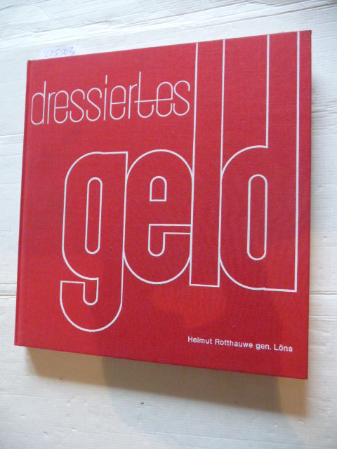 ROTTHAUWE genannt Löns, Helmut  Dressiertes Geld. (Hrsg.) Verbandssparkasse Wesel 