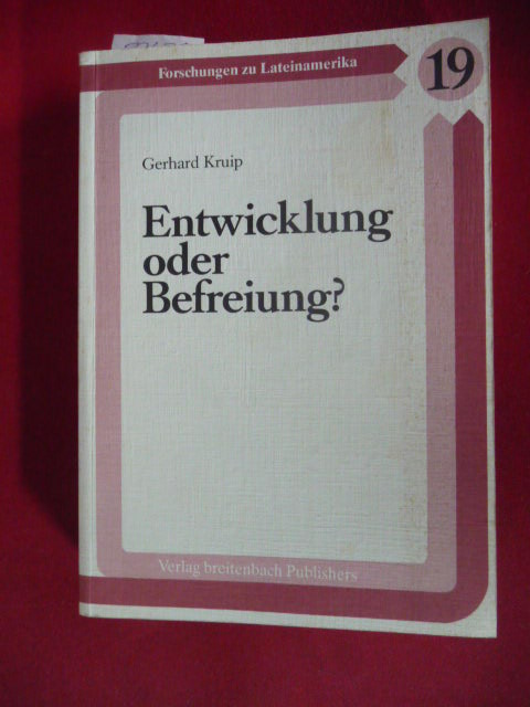 Gerhard Kruip  Entwicklung oder Befreiung? : Elemente einer Ethik sozialer Strukturen am Beispiel ausgewählter Stellungnahmen aus der katholischen Kirche Mexikos (1982 - 1987) 