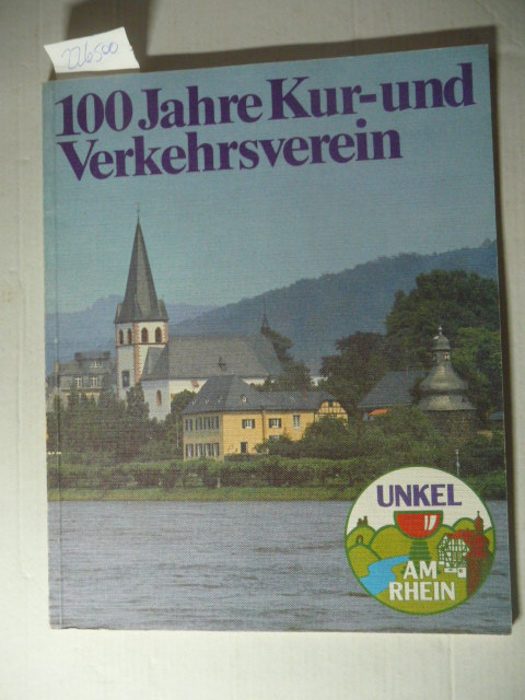 Kur- und Verkehrsverein e.V. Unkel [Hrsg.]  100 Jahre Kur- und Verkehrsverein e.V. Unkel am Rhein 
