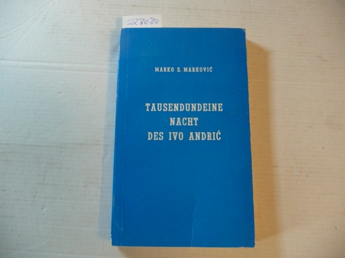 Markovi&#263;, Marko S. (Verfasser) Schön, A. (Mitwirkender)  Tausendundeine Nacht des Ivo Andri&#263; / (Aus d. Serbokroat. Ms. von A. Schön) 