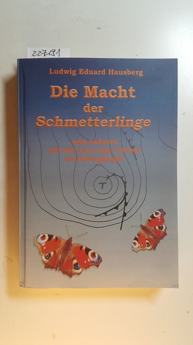 Hausberg, Ludwig Eduard  Die Macht der Schmetterlinge und anderes mit der Lust oder Unlust an Untergängen 