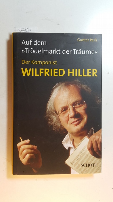 Reiß, Gunter  Auf dem 'Trödelmarkt der Träume' - der Komponist Wilfried Hiller, mit CD-ROM 