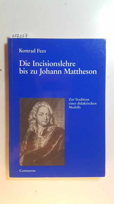 Fees, Konrad  Die Incisionslehre bis zu Johann Mattheson : zur Tradition eines didaktischen Modells 