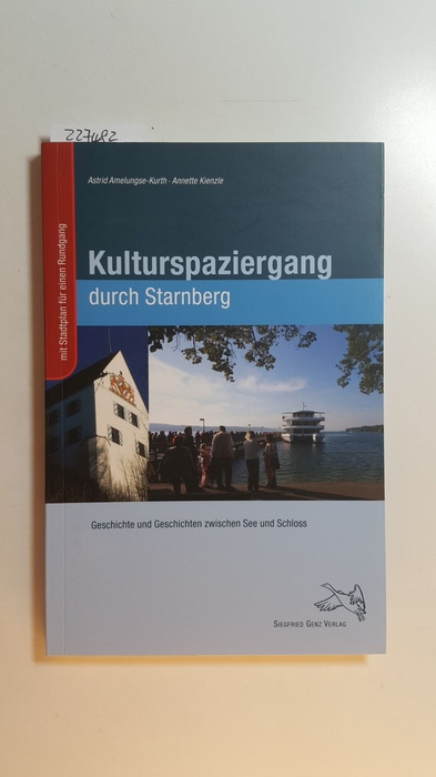 Astrid Amelungse-Kurth ; Annette Kienzle  Kulturspaziergang durch Starnberg : Geschichte und Geschichten zwischen See und Schloss ; 