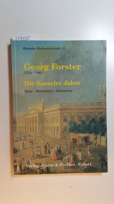 Merz-Horn, Silvia [Hrsg.]  Georg Forster (1754 - 1794), die Kasseler Jahre : Texte, Materialien, Dokumente / Kasseler Hochschulwoche 15. Zsgest. und bearb. von Silvia Merz-Horn. 