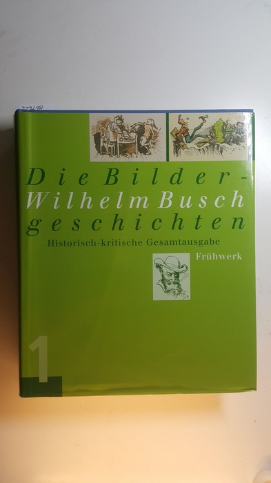 Busch, Wilhelm ; Ries, Hans  Busch, Wilhelm: Die Bildergeschichten, Bd. 1., Frühwerk 