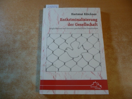 Klöckner, Hartmut  Entkriminalisierung der Gesellschaft : Möglichkeiten und Grenzen ganzheitlicher Sozialisation 