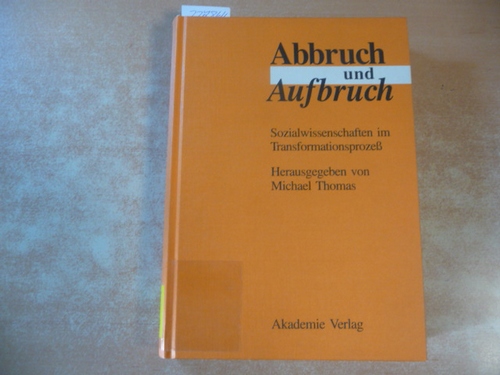 Thomas, Michael [Hrsg.]  Abbruch und Aufbruch : Sozialwissenschaft im Transformationsprozess ; Erfahrungen - Ansätze - Analysen 