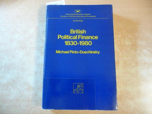 Pinto-Duschinsky, Michael  British political finance : 1830-1980 
