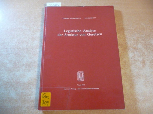 Lachmayer, Friedrich ; Reisinger, Leo  Legistische Analyse der Struktur von Gesetzen 