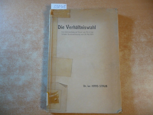 Staub, Hans  Die Verhältniswahl : ein Untersuchung auf Grund von Art. 4 der Schweizerischen Bundesverfassung vom 29. Mai 1874 