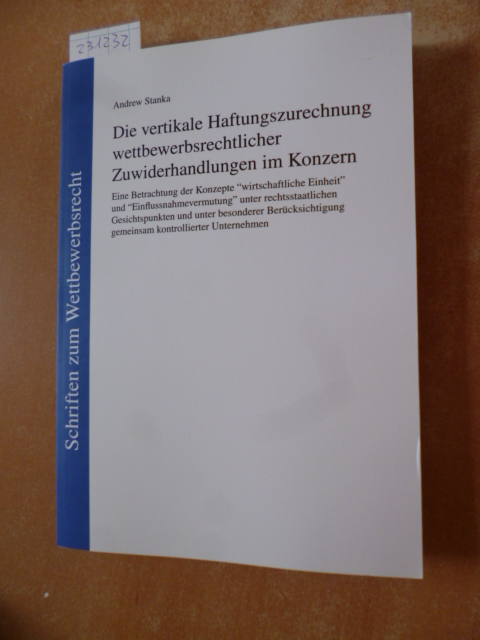 Stanka, Andrew  Die vertikale Haftungszurechnung wettbewerbsrechtlicher Zuwiderhandlungen im Konzern : eine Betrachtung der Konzepte 