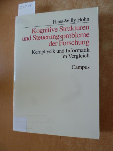Hohn, Hans-Willy  Kognitive Strukturen und Steuerungsprobleme der Forschung : Kernphysik und Informatik im Vergleich 