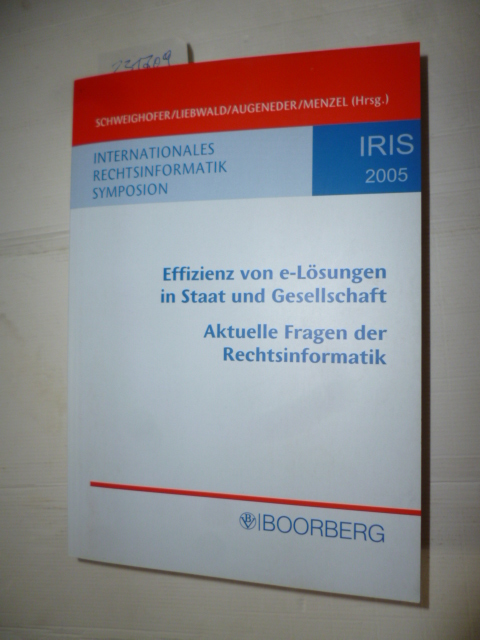Prof. Erich Schweighofer u.a.  Effizienz von e-Lösungen in Staat und Gesellschaft - Aktuelle Fragen der Rechtsinformatik - Tagungsband IRIS 2005 