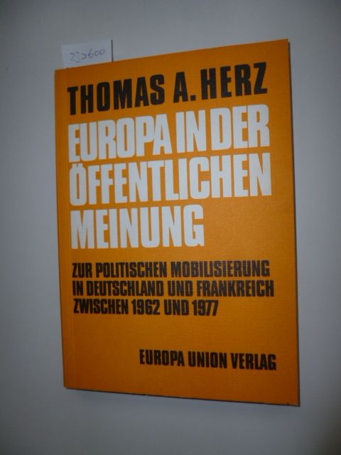 Herz, Thomas A.,  Europa in der öffentlichen Meinung : zur politischen Mobilisierung in Deutschland und Frankreich zwischen 1962 und 1977 