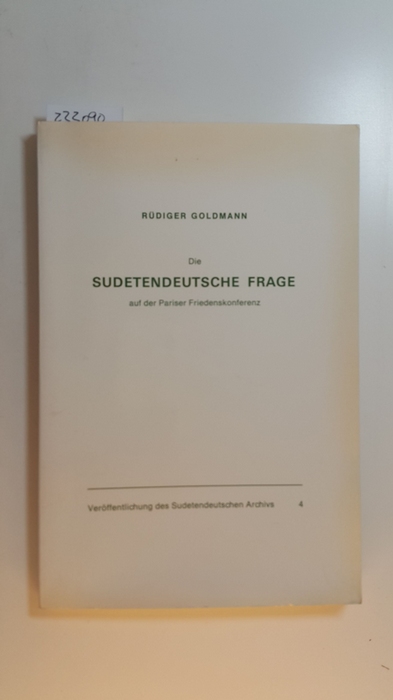 Goldmann, Rüdiger  Die sudetendeutsche Frage auf der Pariser Friedenskonferenz 