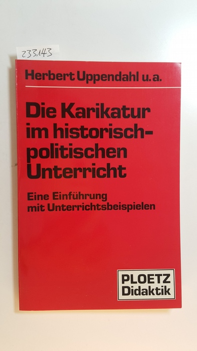 Uppendahl, Herbert [Mitarb.]  Die Karikatur im historisch-politischen Unterricht : eine Einführung mit Unterrichtsbeispielen 