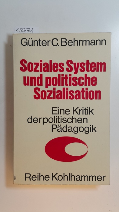 Behrmann, Günter C.  Soziales System und politische Sozialisation : eine Kritik der neueren politischen Pädagogik 
