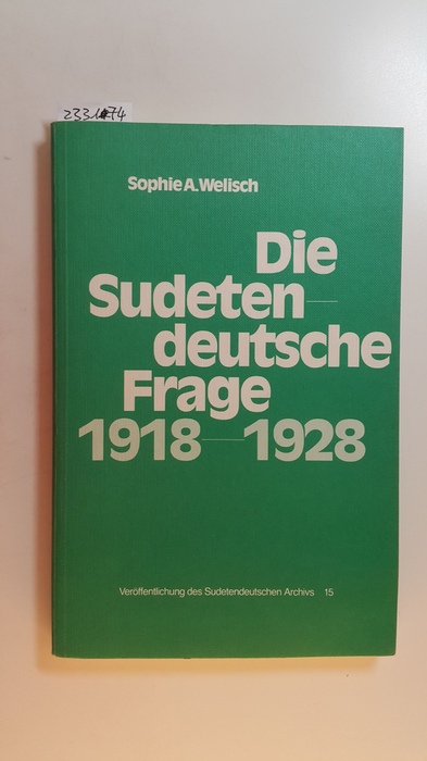 Welisch, Sophie A.  Die sudetendeutsche Frage 1918 - 1928 