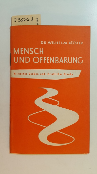 Köster, Wilhelm  Mensch und Offenbarung : Kritisches Denken u. christl. Glaube 