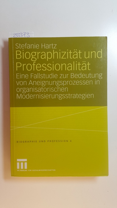 Hartz, Stefanie  Biographizität und Professionalität : eine Fallstudie zur Bedeutung von Aneignungsprozessen in organisatorischen Modernisierungsstrategien 