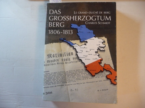 Schmidt, Charles ; Dietz, Burkhard  Das Großherzogtum Berg, 1806 - 1813 : eine Studie zur französischen Vorherrschaft in Deutschland unter Napoleon I. 