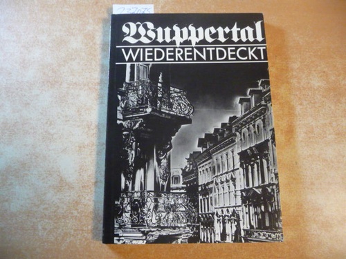 Metschies, Michael ; Löckmann, Rolf  Wuppertal wiederentdeckt - eine Dokumentation z. Europ. Denkmalschutzjahr 1975 