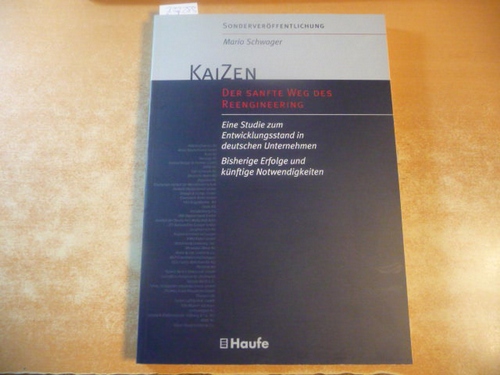 Schwager, Mario  KaiZen - der sanfte Weg des Reengineering : eine Studie zum Entwicklungsstand in deutschen Unternehmen ; bisherige Erfolge und künftige Notwendigkeiten 