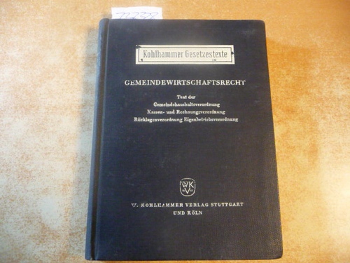 Schmid, Carl  Gemeindewirtschaftsrecht : Text der Gemeindehaushaltsverordnung, Kassen- und Rechnungsverordnung, Rücklageverordnung, Eigenbetriebsverordnung mit Ausführungsanweisungen 